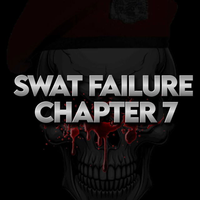 SWAT FAILURE CHAPTER 7 - 特警失败 第 7 章
